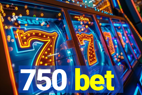 750 bet